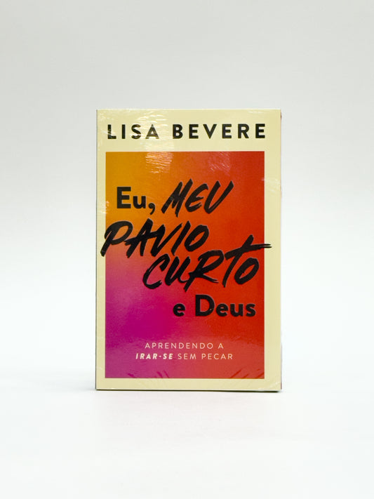 Eu, Meu Pavio Curto e Deus - Lisa Bevere